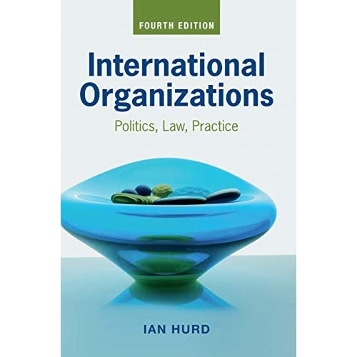 International Organizations: Politics, Law, Practice