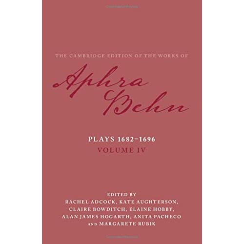 Plays 1682–1696: Volume 4, The Plays 1682–1696 (The Cambridge Edition of the Works of Aphra Behn)