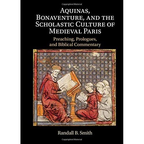 Aquinas, Bonaventure, and the Scholastic Culture of Medieval Paris: Preaching, Prologues, and Biblical Commentary