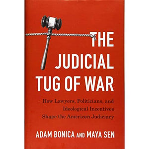 The Judicial Tug of War: How Lawyers, Politicians, and Ideological Incentives Shape the American Judiciary (Political Economy of Institutions and Decisions)