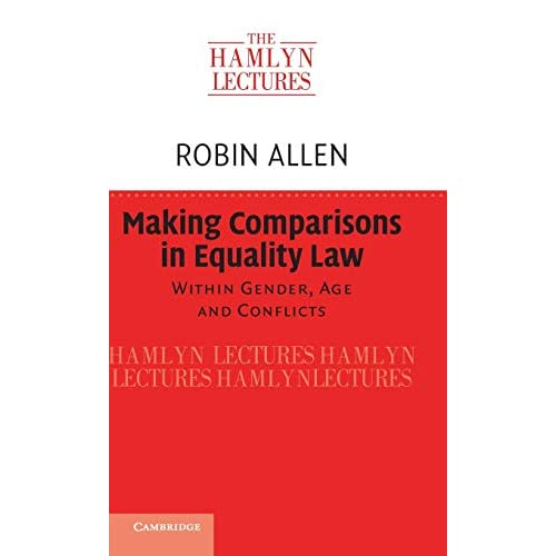 Making Comparisons in Equality Law: Within Gender, Age and Conflicts (The Hamlyn Lectures)