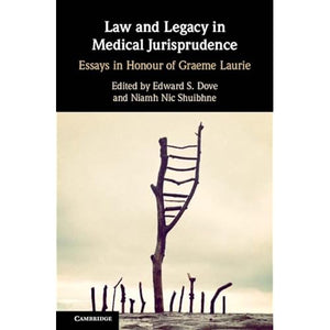 Law and Legacy in Medical Jurisprudence: Essays in Honour of Graeme Laurie