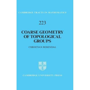 Coarse Geometry of Topological Groups: 223 (Cambridge Tracts in Mathematics, Series Number 223)