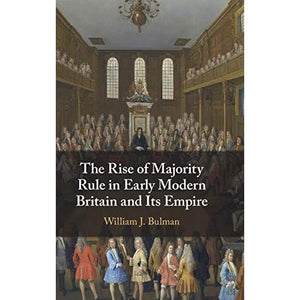 The Rise of Majority Rule in Early Modern Britain and Its Empire