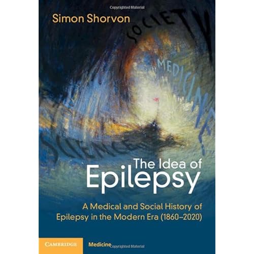 The Idea of Epilepsy: A Medical and Social History of Epilepsy in the Modern Era (1860–2020)