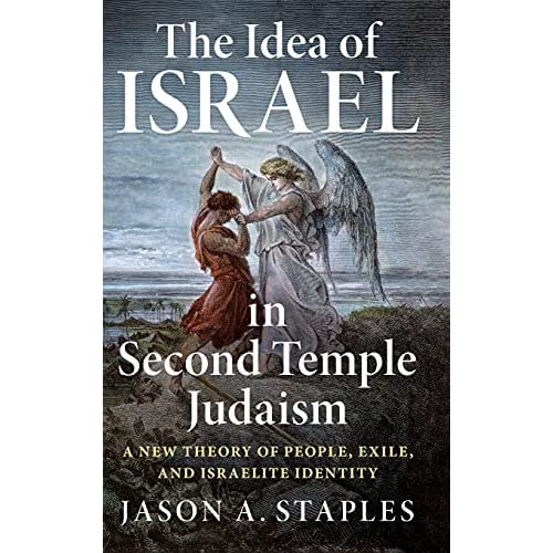 The Idea of Israel in Second Temple Judaism: A New Theory of People, Exile, and Israelite Identity