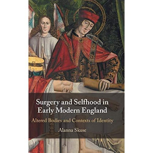 Surgery and Selfhood in Early Modern England: Altered Bodies and Contexts of Identity