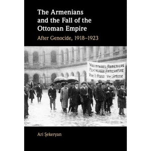 The Armenians and the Fall of the Ottoman Empire: After Genocide, 1918–1923