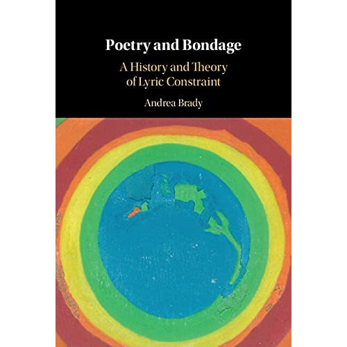 Poetry and Bondage: A History and Theory of Lyric Constraint