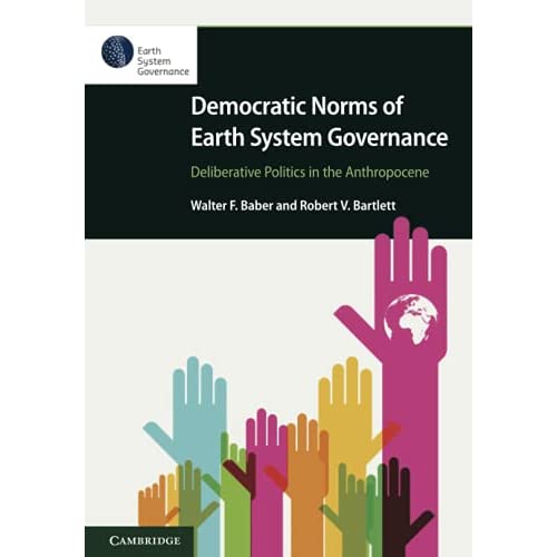 Democratic Norms of Earth System Governance: Deliberative Politics in the Anthropocene (Elements in Earth System Governance)