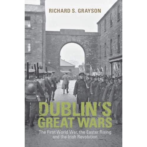 Dublin's Great Wars: The First World War, the Easter Rising and the Irish Revolution