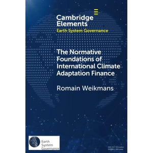 The Normative Foundations of International Climate Adaptation Finance (Elements in Earth System Governance)