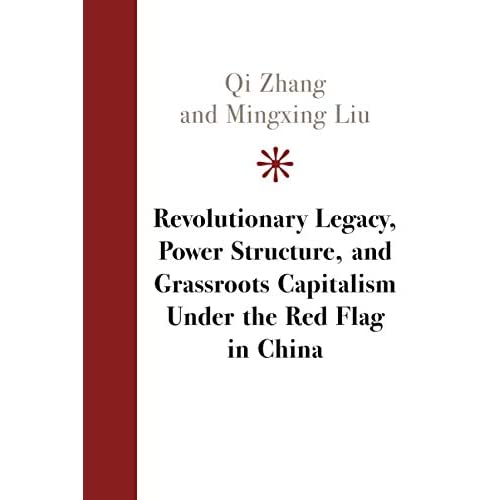 Revolutionary Legacy, Power Structure, and Grassroots Capitalism Under the Red Flag in China