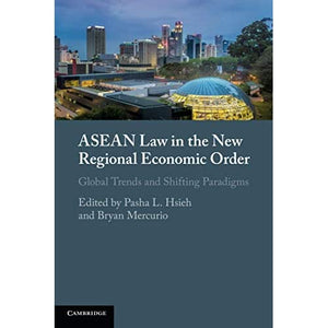 ASEAN Law in the New Regional Economic Order: Global Trends and Shifting Paradigms