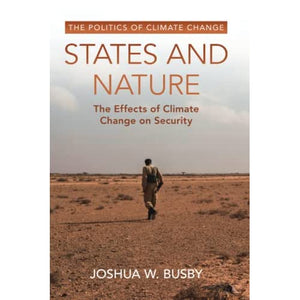 States and Nature: The Effects of Climate Change on Security (The Politics of Climate Change)