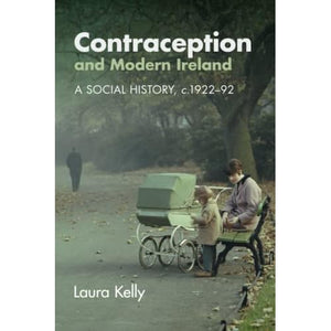 Contraception and Modern Ireland: A Social History, c. 1922–92