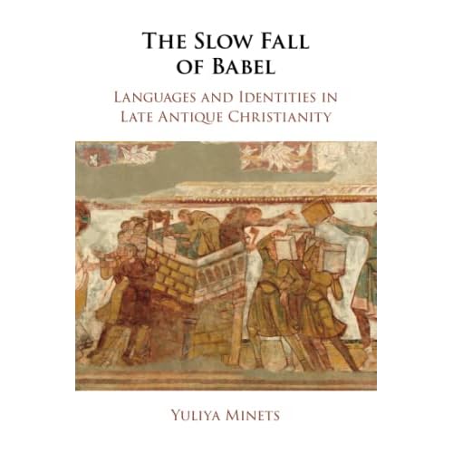 The Slow Fall of Babel: Languages and Identities in Late Antique Christianity