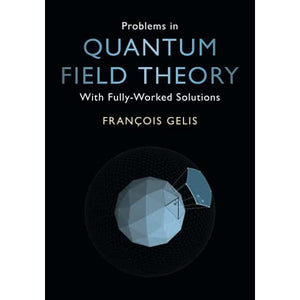 Problems in Quantum Field Theory: With Fully-Worked Solutions