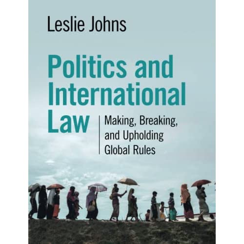 Politics and International Law: Making, Breaking, and Upholding Global Rules