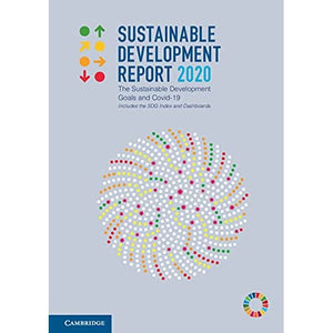 Sustainable Development Report 2020: The Sustainable Development Goals and Covid-19 Includes the SDG Index and Dashboards