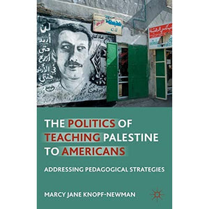 The Politics of Teaching Palestine to Americans: Addressing Pedagogical Strategies