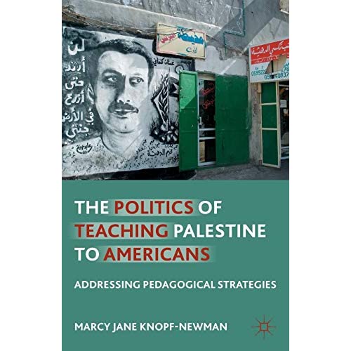 The Politics of Teaching Palestine to Americans: Addressing Pedagogical Strategies