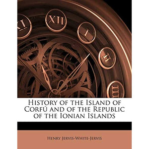 History of the Island of Corfú and of the Republic of the Ionian Islands