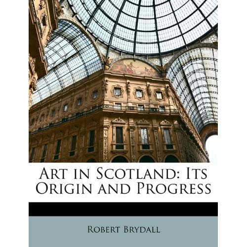 Art in Scotland: Its Origin and Progress