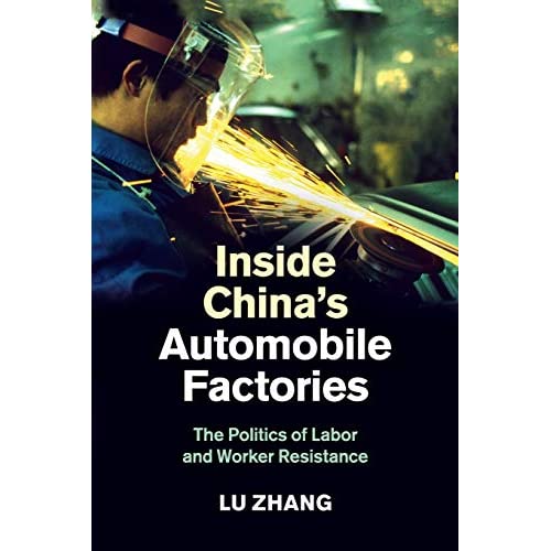 Inside China's Automobile Factories: The Politics of Labor and Worker Resistance