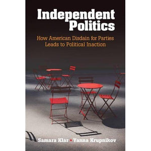 Independent Politics: How American Disdain for Parties Leads to Political Inaction