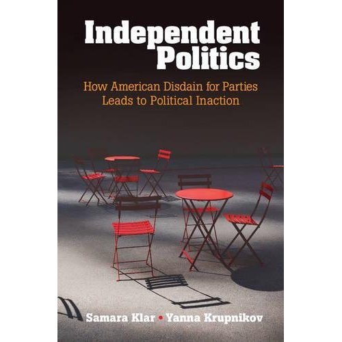 Independent Politics: How American Disdain for Parties Leads to Political Inaction