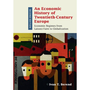 An Economic History of Twentieth-Century Europe: Economic Regimes from Laissez-Faire to Globalization