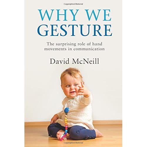 Why We Gesture: The Surprising Role of Hand Movements in Communication