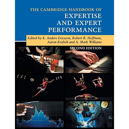The Cambridge Handbook of Expertise and Expert Performance (Cambridge Handbooks in Psychology)