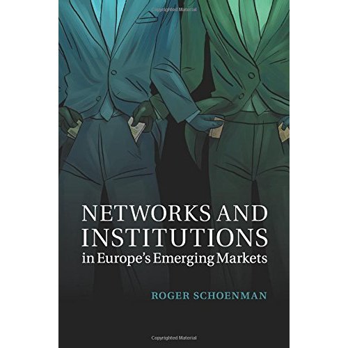 Networks and Institutions in Europe's Emerging Markets (Cambridge Studies in Comparative Politics)