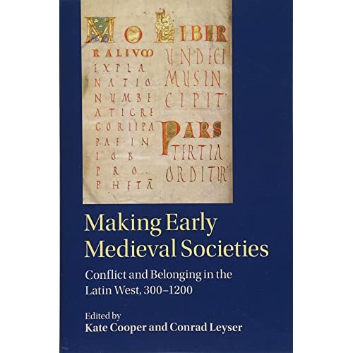 Making Early Medieval Societies: Conflict and Belonging in the Latin West, 300–1200