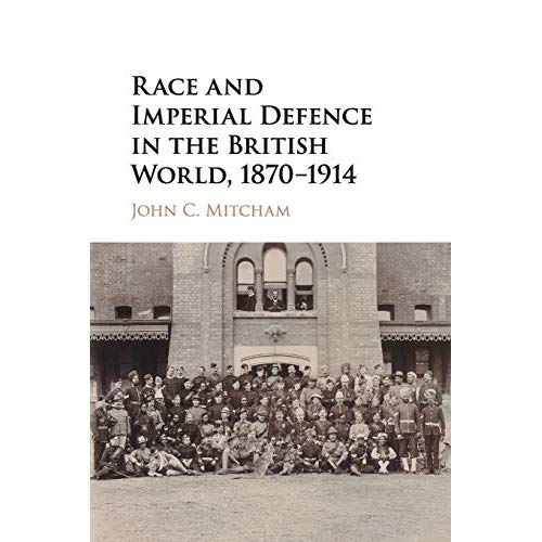 Race and Imperial Defence in the British World, 1870–1914