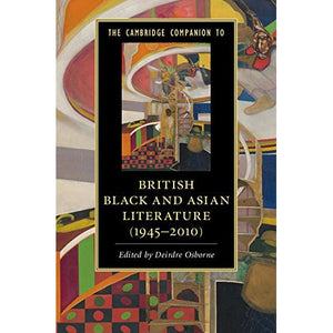 The Cambridge Companion to British Black and Asian Literature (19452010) (Cambridge Companions to Literature)