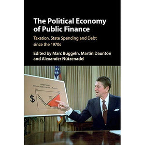 The Political Economy of Public Finance: Taxation, State Spending and Debt since the 1970s