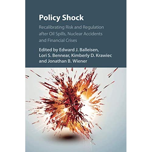 Policy Shock: Recalibrating Risk and Regulation after Oil Spills, Nuclear Accidents and Financial Crises
