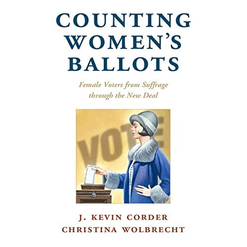 Counting Women's Ballots: Female Voters from Suffrage through the New Deal (Cambridge Studies in Gender and Politics)