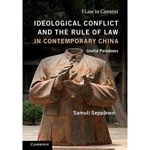 Ideological Conflict and the Rule of Law in Contemporary China: Useful Paradoxes (Law in Context)