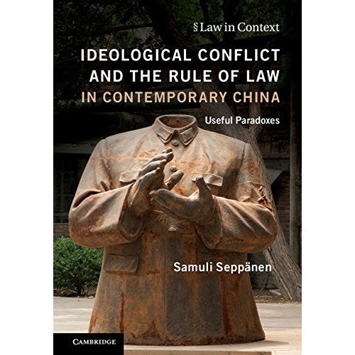 Ideological Conflict and the Rule of Law in Contemporary China: Useful Paradoxes (Law in Context)