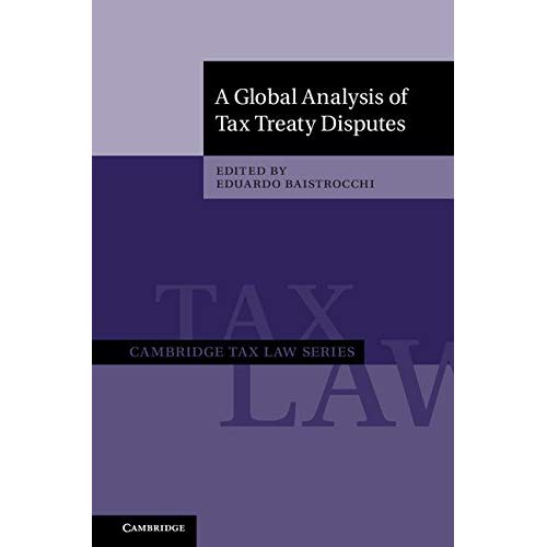 A Global Analysis of Tax Treaty Disputes 2 Volume Hardback Set (Cambridge Tax Law Series)