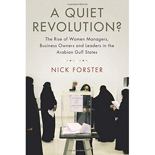 A Quiet Revolution?: The Rise Of Women Managers, Business Owners And Leaders In The Arabian Gulf States