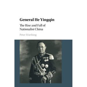 General He Yingqin: The Rise and Fall of Nationalist China