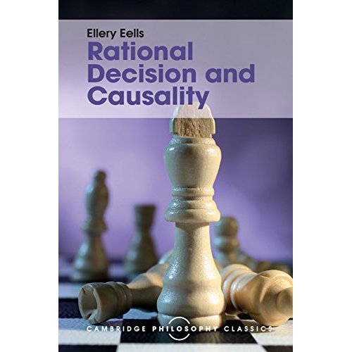 Rational Decision and Causality (Cambridge Philosophy Classics)