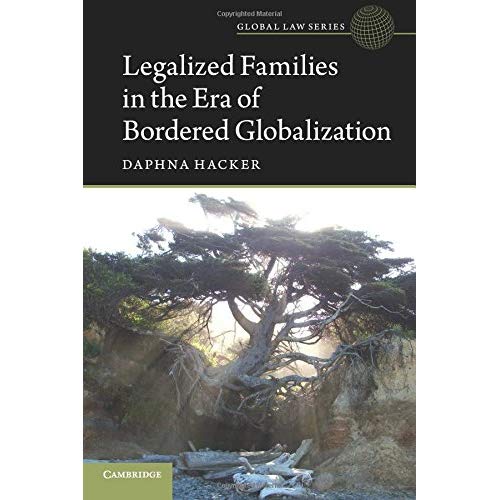 Legalized Families in the Era of Bordered Globalization (Global Law Series)