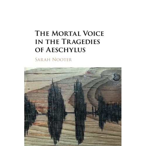 The Mortal Voice in the Tragedies of Aeschylus