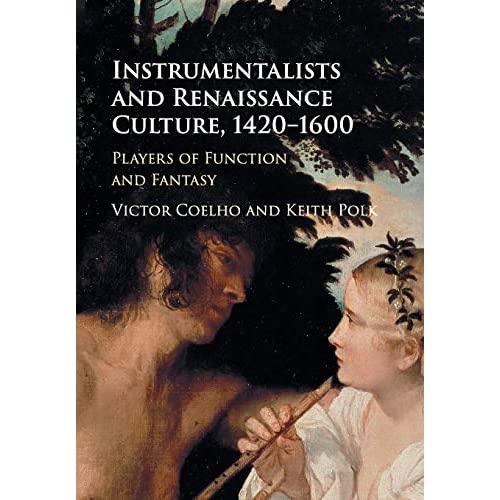 Instrumentalists and Renaissance Culture, 1420–1600: Players of Function and Fantasy